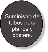 Suministro de tubos para planos y posters.