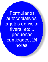 Formularios autocopiativos, tarjetas de visita, flyers, etc... pequeas cantidades, 24 horas.